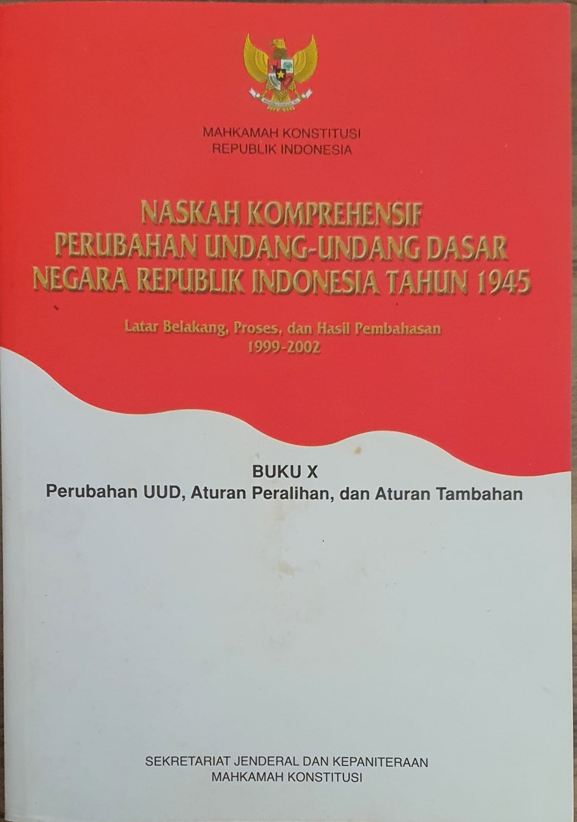 Naskah Komprehensif Perubahan Undang-Undang Dasar Negara Republik Indonesia Tahun 1945 Buku X Perubahan UUD, Aturan Peralihan, dan Aturan Tambahan 